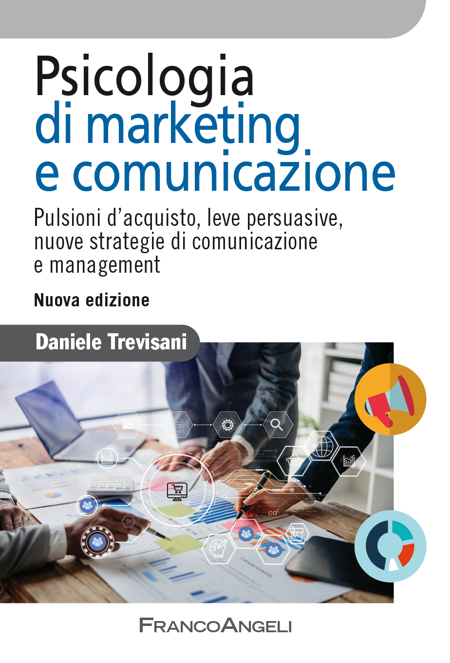 Psicologia di marketing e comunicazione. Pulsioni d’acquisto, leve persuasive, nuove strategie di comunicazione e management Dan
