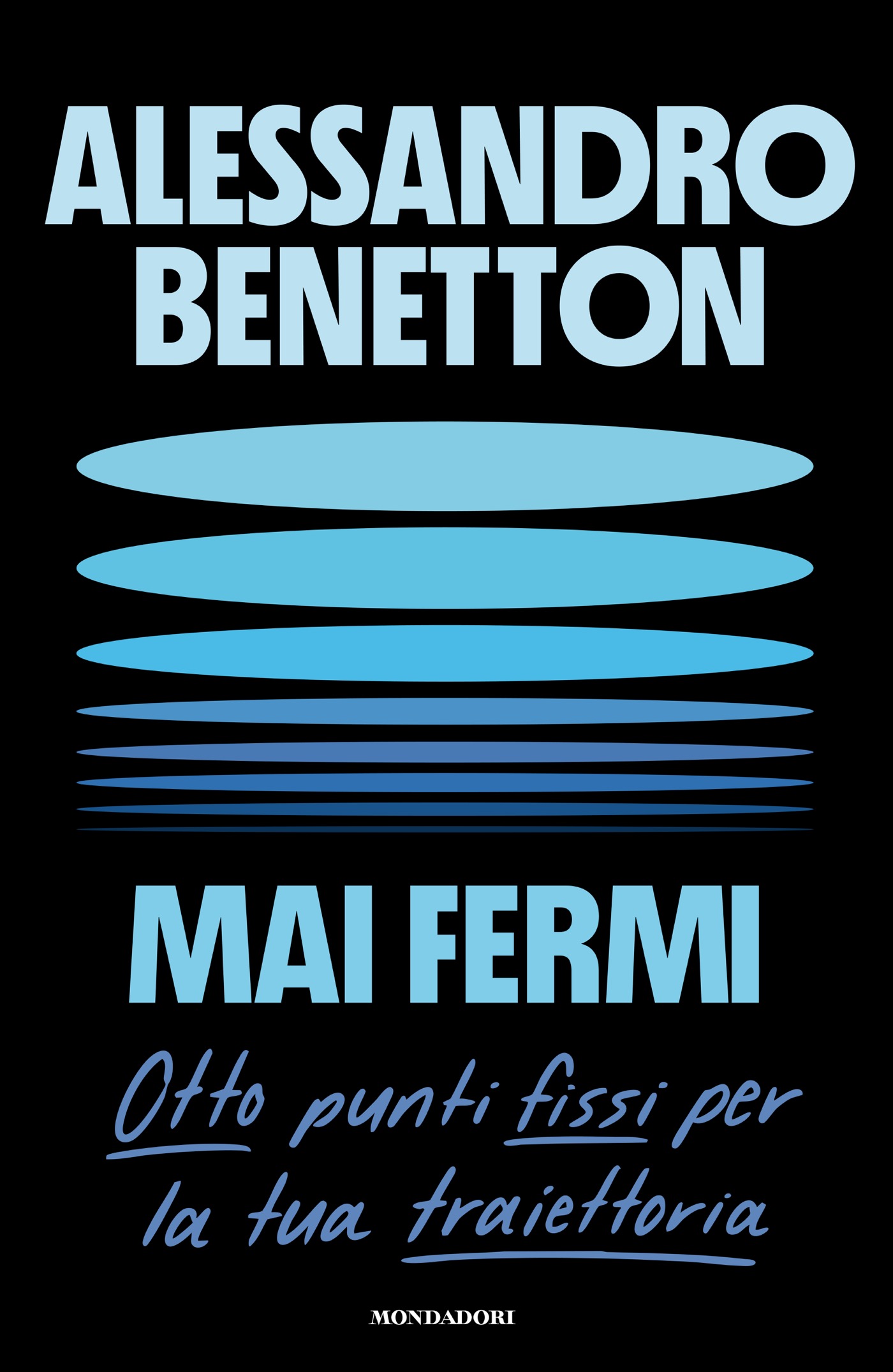 Mai fermi. Otto punti fissi per la tua traiettoria. Alessandro Benetton